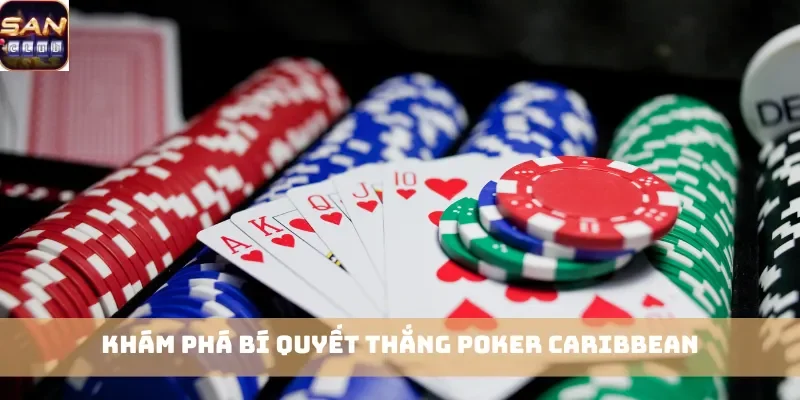 Khám phá bí quyết thắng Poker Caribbean