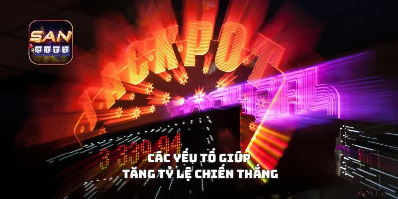Các yếu tố giúp tăng tỷ lệ chiến thắng