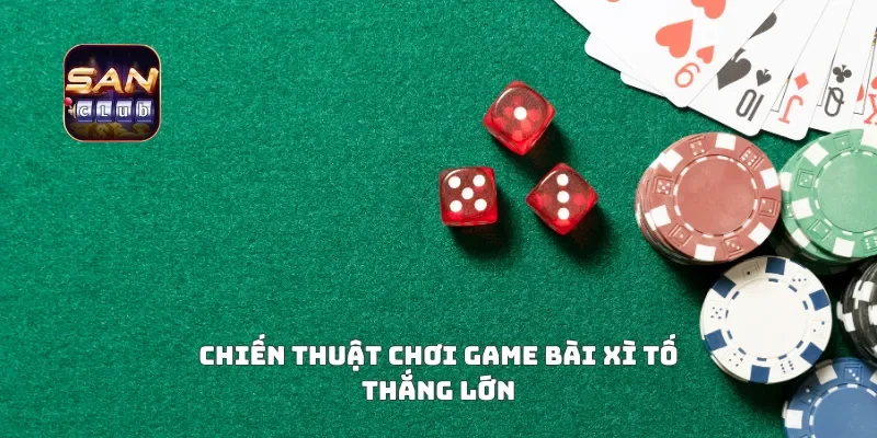 Chiến thuật chơi game bài xì tố thắng lớn