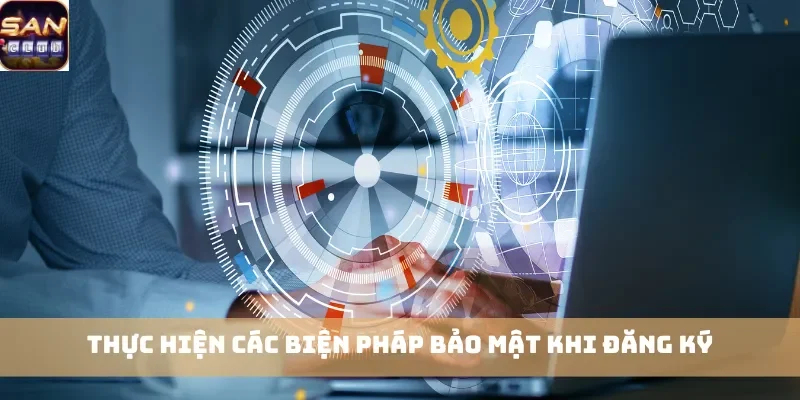 Thực hiện các biện pháp bảo mật khi đăng ký