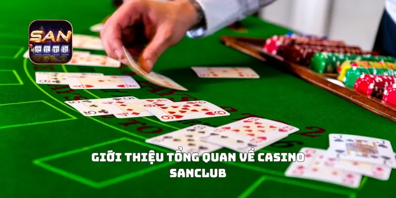 Giới thiệu tổng quan về casino Sanclub