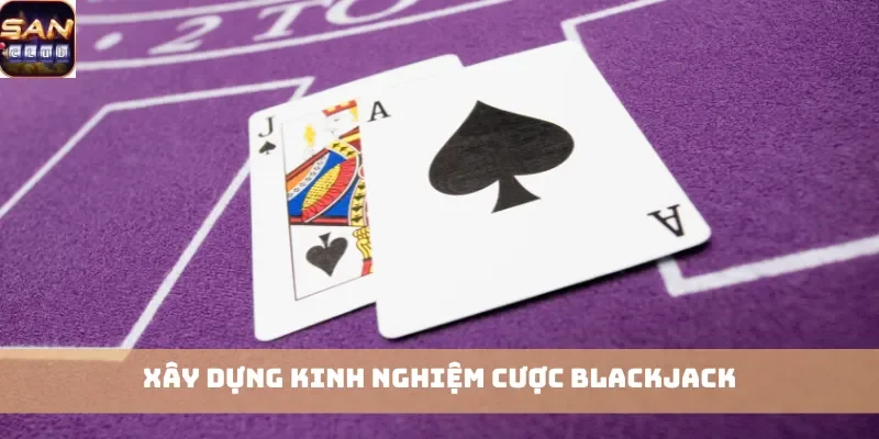 Xây dựng kinh nghiệm cược Blackjack