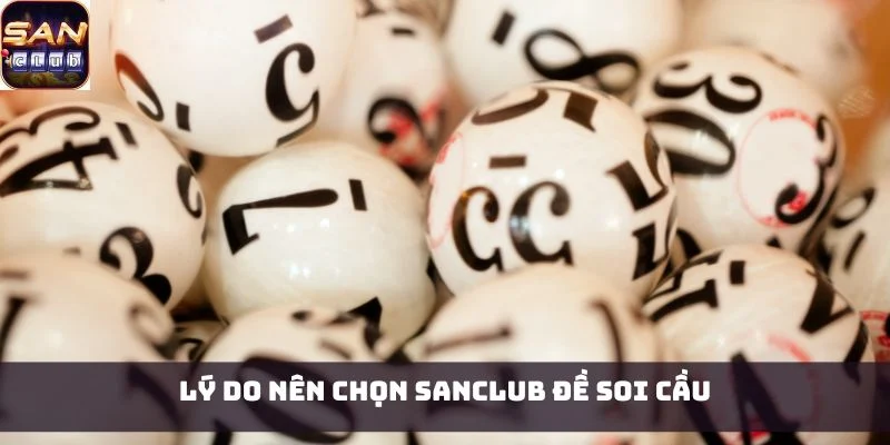 Lý do nên chọn Sanclub đề soi cầu