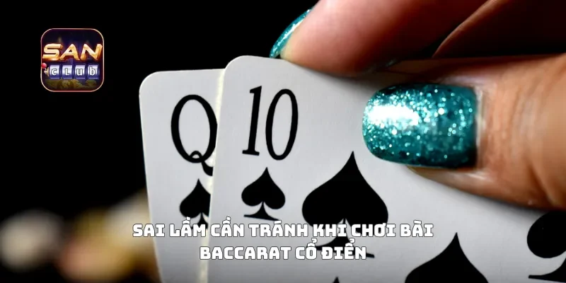 Sai lầm cần tránh khi chơi bài baccarat cổ điển